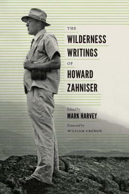 The Wilderness Writings of Howard Zahniser by 