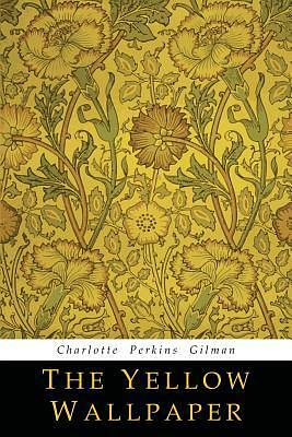 The Yellow Wall-Paper by Charlotte Perkins Gilman