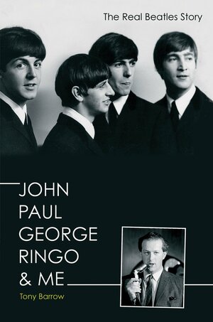 John Paul George RingoMe: The Real Beatles Story by Tony Barrow