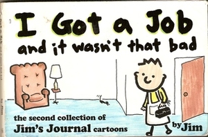 I Got a Job and It Wasn't That Bad: The Second Jim's Journal Collection by Scott Dikkers