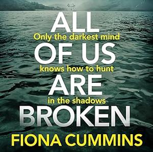 All Of Us Are Broken by Fiona Cummins