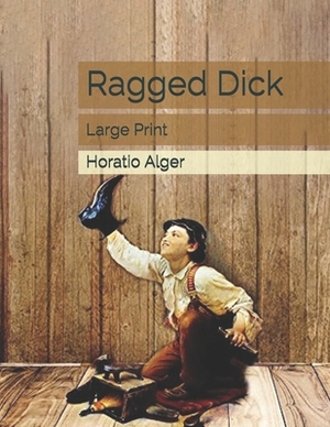 Ragged Dick: Large Print by Horatio Alger