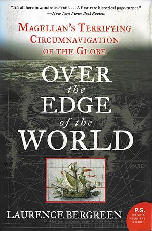 Over the Edge of the World: Magellan's Terrifying Circumnavigation of the Globe by Laurence Bergreen