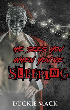 He Sees You When You're Sleeping by Duckie Mack