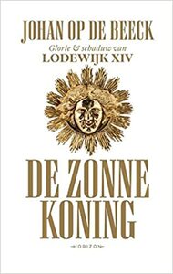 De Zonnekoning: glorie & schaduw van Lodewijk XIV by Johan Op de Beeck