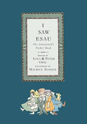 I Saw Esau: The Schoolchild's Pocket Book by Peter Opie, Iona Opie, Maurice Sendak