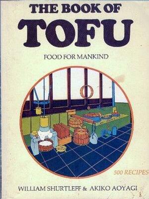 Book of Tofu Food for Mankind by Akiko Aoyagi, William Shurtleff