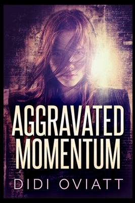 Aggravated Momentum by Didi Oviatt