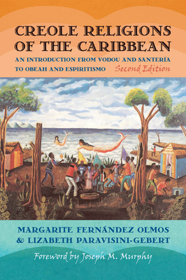 Creole Religions of the Caribbean: An Introduction from Vodou and Santeria to Obeah and Espiritismo by Lizabeth Paravisini-Gebert, Margarite Fernandez Olmos