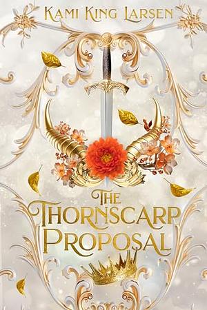 The Thornscarp Proposal by Kami King Larsen