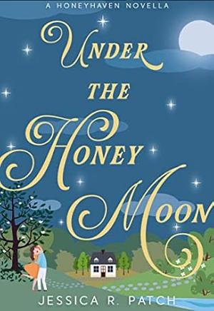 Under the Honey Moon by Jessica R. Patch