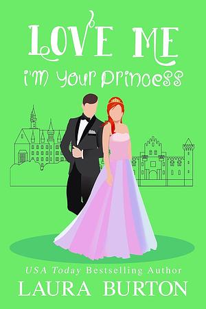 Love Me I'm Your Princess by Laura Burton