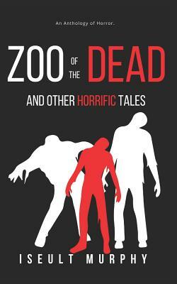 Zoo of the Dead and other horrific tales by Iseult Murphy