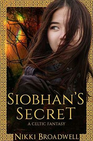 Siobhan's Secret: a Celtic fantasy by Nikki Broadwell