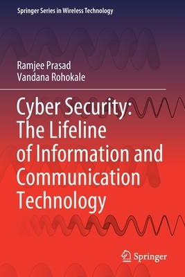 Cyber Security: The Lifeline of Information and Communication Technology by Vandana Rohokale, Ramjee Prasad