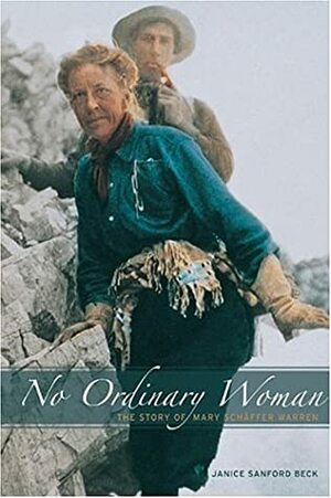 No Ordinary Woman: The Story of Mary Schäffer Warren by Janice Sanford Beck