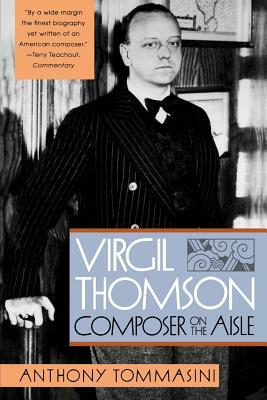 Virgil Thomson: Composer on the Aisle by Anthony Tommasini