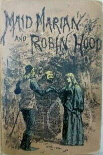 Maid Marian and Robin Hood: A Romance of Old Sherwood by J.E. Preston Muddock