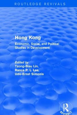 Hong Kong: Economic, Social, and Political Studies in Development, with a Comprehensive Bibliography: Economic, Social, and Political Studies in Devel by Tzong-Biau Lin, Lily Xiao Hong Lee, Udo Ernst Simonis