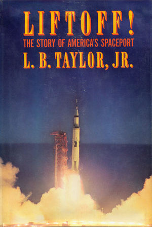 Liftoff: the story of America's Spaceport by L.B. Taylor Jr.