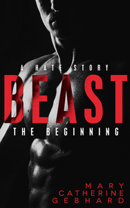 Beast: The Beginning by Mary Catherine Gebhard