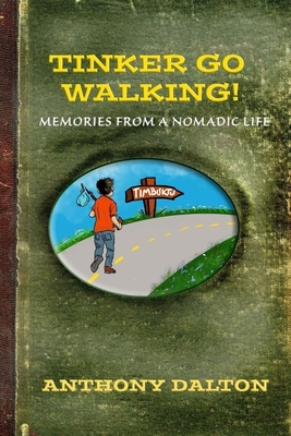 Tinker Go Walking!: Memories from a nomadic life by Anthony Dalton