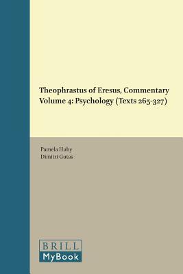 Theophrastus of Eresus, Commentary Volume 4: Psychology (Texts 265-327) by Pamela Huby