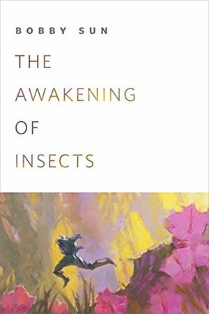 The Awakening of Insects by Bobby Sun