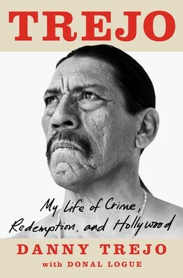 Trejo: My Life of Crime, Redemption, and Hollywood by Danny Trejo