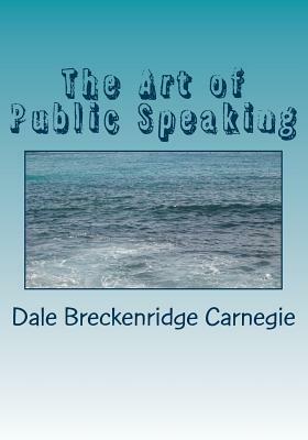 The Art of Public Speaking by Dale Breckenridge Carnegie