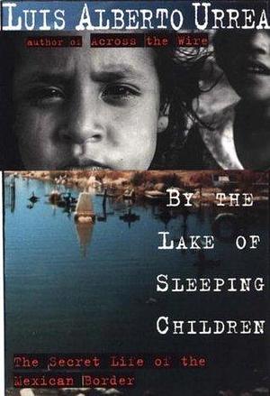By the Lake of Sleeping Children by Luis Alberto Urrea, Luis Alberto Urrea