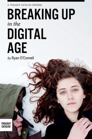 Breaking Up In The Digital Age by Ryan O'Connell