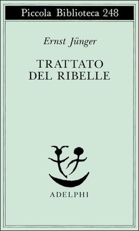 Trattato del Ribelle by Ernst Jünger, Francesco Bovoli