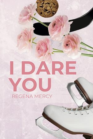 I Dare You by Regena Mercy