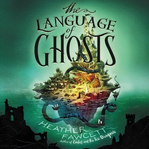 The Language of Ghosts by Heather Fawcett