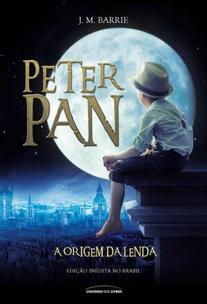 Peter Pan: A origem da lenda by J.M. Barrie