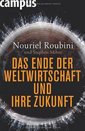 Das Ende Der Weltwirtschaft Und Ihre Zukunft by Jürgen Neubauer, Nouriel Roubini, Petra Pyka, Stephen Mihm