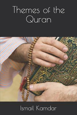 Themes of the Quran by Ismail Kamdar