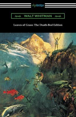 Leaves of Grass: The Death-Bed Edition (with an Introduction by John Burroughs) by Walt Whitman