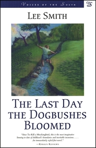 Last Day the Dogbushes Bloomed by Lee Smith
