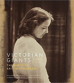 Victorian Giants: The Birth of Art Photography (National Portrait Gallery) by Philip Prodger