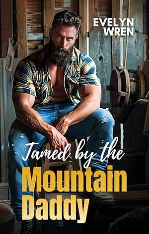 Tamed by the Mountain Daddy by Evelyn Wren