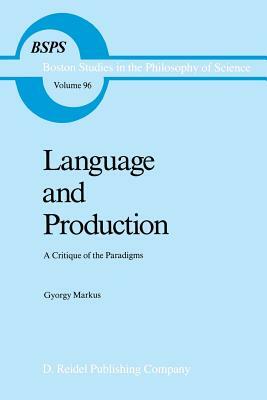 Language and Production: A Critique of the Paradigms by Gyorgy Markus