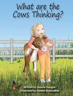 What are the Cows Thinking? by Jeanne Gaugler