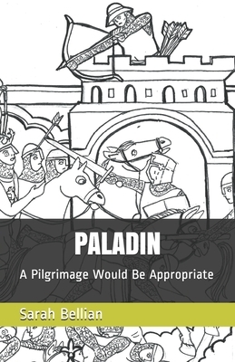 Paladin: A Pilgrimage Would Be Appropriate by Sarah Bellian