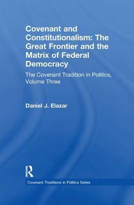Covenant and Constitutionalism: The Covenant Tradition in Politics by Daniel Elazar
