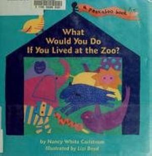 What Would You Do If You Lived at the Zoo? by Nancy White Carlstrom