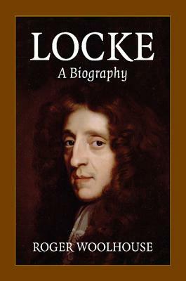 Locke: A Biography by Roger Woolhouse