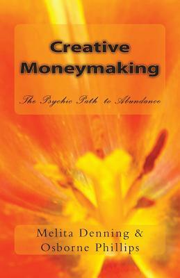 Creative Moneymaking: The Psychic Path to Abundance by Osborne Phillips, Melita Denning