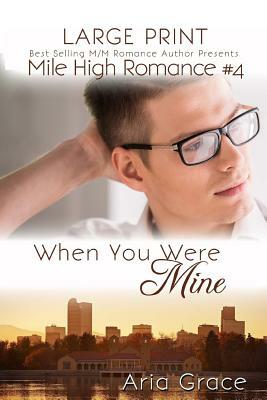 When You Were Mine Large Print: M/M Romance by Aria Grace